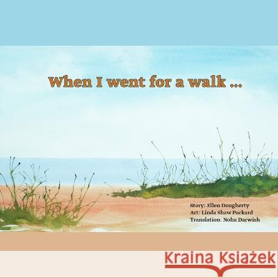 When I went for a walk ...: on the beach (Arabic and English version) Linda Sha Noha Darwish Ellen Dougherty 9781738769902