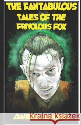 The Fantabulous Tales of the Frivolous Fox Darren Emond 9781738775002