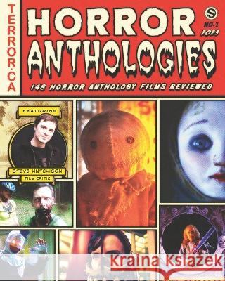 Horror Anthologies 2023: 148 Horror Anthology Films Reviewed Steve Hutchison 9781738788545 Tales of Terror