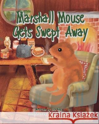 Marshall Mouse Gets Swept Away Lisa Kay Mithini Wathsala 9781738798797 Lisa Kay