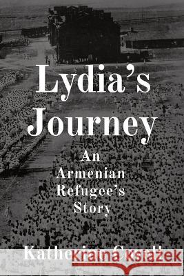 Lydia's Journey: An Armenian Refugee's Story Katherine Covell 9781738799800 Somewhat Grumpy Press Inc.