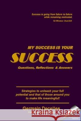 My Success Is Your Success: Questions, Reflections & Answers Germain Decelles 9781738800001