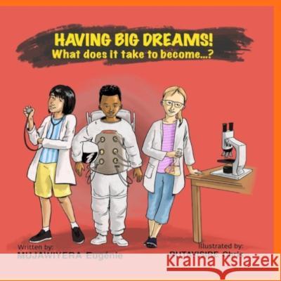 Having Big Dreams! What does it take to become...? Eugenie Mujawiyera 9781738807406 Eugenie Mujawiyera