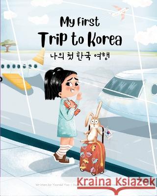 My First Trip to Korea: Bilingual Korean-English Children's Book Yeonsil Yoo Anastasiya Halionka  9781738818808 Upfly Books