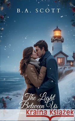 The Light Between Us: A Small-Town Christmas Romance B. A. Scott 9781738830244 Kisslit