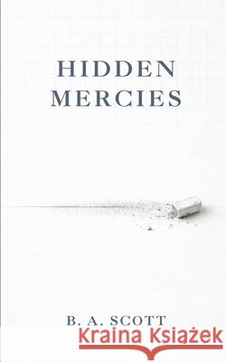 Hidden Mercies B. A. Scott 9781738830251 Spine & Leaf Press