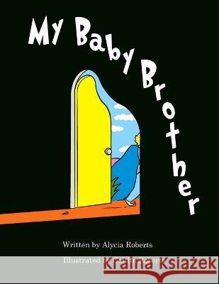 My Baby Brother Caitlin Roberts Alycia Roberts  9781738836505 Alycia Roberts
