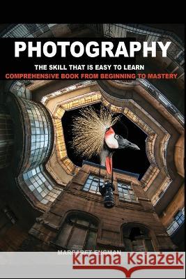 Photography the skill that is easy to learn Margaret Engman 9781738839612 Malgorzata Kulbacki