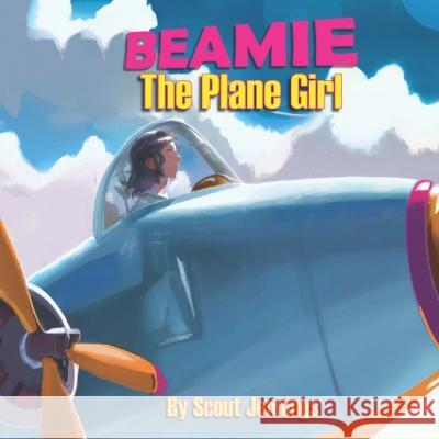 Beamie The Plane Girl: The Girl Who Turned Into an Airplane Scout Jennings 9781738847549 Miosi