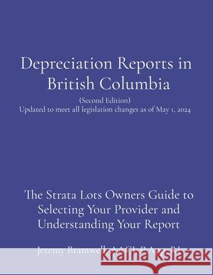 Depreciation Reports in British Columbia: The Strata Lots Owners Guide to Selecting Your Provider and Understanding Your Report Aaci Jeremy Bramwell Cso Keith Davis 9781738849024
