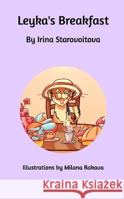 Leyka\'s Breakfast Irina Starovoitova 9781738851317 Blurb