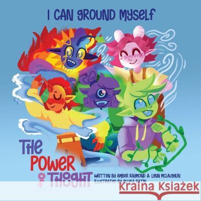 I Can Ground Myself (The Power of Thought) Lynn McLaughlin Amber Raymond Allysa Batin 9781738858231 Lynn McLaughlin Co.