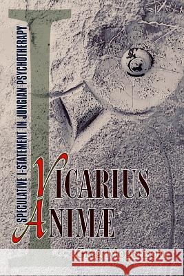 Vicarius Animae: Speculative I-statement in Jungian Psychotherapy Greg Mogenson   9781738860609 Dusk Owl Books