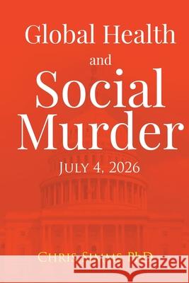 Global Health and Social Murder: July 4, 2026 Chris Simms 9781738862641