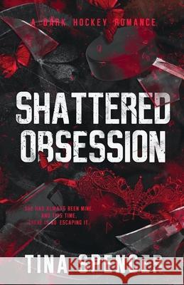 Shattered Obsession Tina Spencer 9781738870127 Tina Spencer