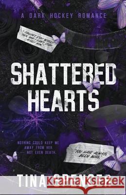 Shattered Hearts: A Dark Hockey Romance Tina Spencer 9781738870158 Tina Spencer