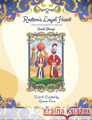 Rostam's Loyal Heart: Picture book based on a story by Saadi Shirazi Rooma Para Rooma Para 9781738886388 Rooma Para