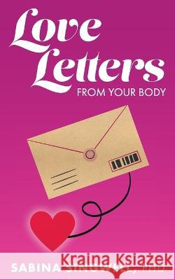 Love Letters From Your Body Sabina Singwell   9781738887002 B Craft Productions