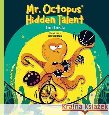 Mr. Octopus' Hidden Talent Paola Louzada Evelyn Fichmann Camila Louzada 9781738892570 Creative Capybara