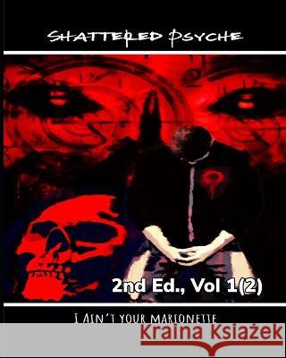 Shattered Psyche 2nd Ed., Vol 1(2) Alycia Hodge Marie Moldovan Marie Dawn Moldovan 9781738900190 I Ain't Your Marionette