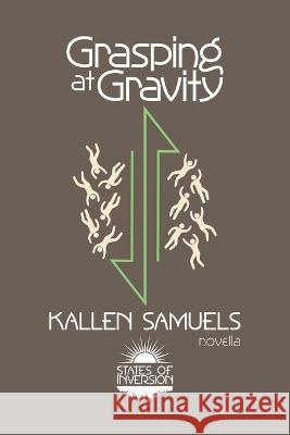 Grasping at Gravity Kallen Samuels   9781738901104