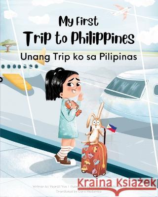 My First Trip to Philippines: Bilingual Tagalog-English Children's Book Yeonsil Yoo Anastasiya Halionka Cara Madamba 9781738912414 Upfly Books