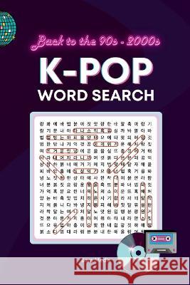 K-Pop Word Search: A Nostalgic Journey through the Golden Era of Korean Pop Culture in the 90s and 2000s Bora Media   9781738912483 Bora Media