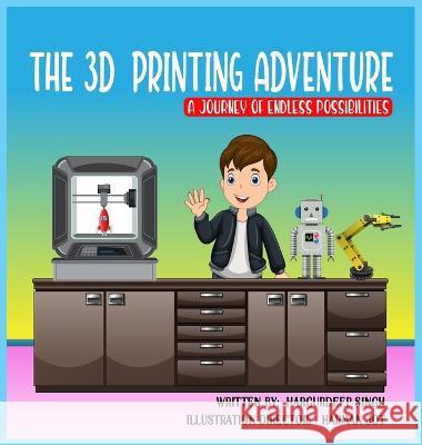 The 3D Printing Adventure Hargurdeep Singh Harman Jot Saba Ijaz 9781738927326 Additive Canada Inc.