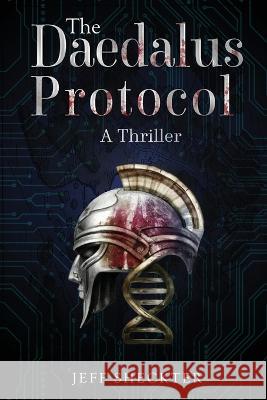 The Daedalus Protocol: A Thriller Jeff Sheckter   9781738936106 Wolf Willow Publishing