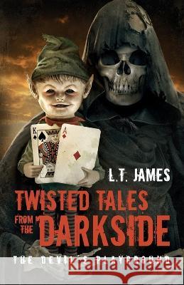 Twisted Tales from the Darkside - The Devil's Playground L T Lynn James Alejandro Colucci  9781738958702 Tara Lynn James