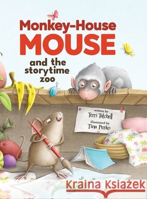 Monkey-House Mouse and the Storytime Zoo Terri Tatchell Tina Perko 9781738963614 Fielding House Press Ltd.