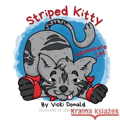 Striped Kitty: Adventure Cat Shelbie Donald Vicki A. Donald 9781738968404