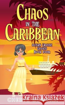 Chaos in the Caribbean: An Ocean Cruising Cozy Mystery Cheryl Dougan 9781738968688 Dougan Press