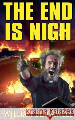 The End is Nigh William Blackwell 9781738971466 William Blackwell