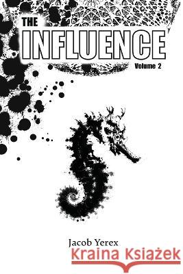 The Influence: Volume 2: Volume 2 Jacob Yerex Jacob Yerex  9781738975907 Jacob Yerex