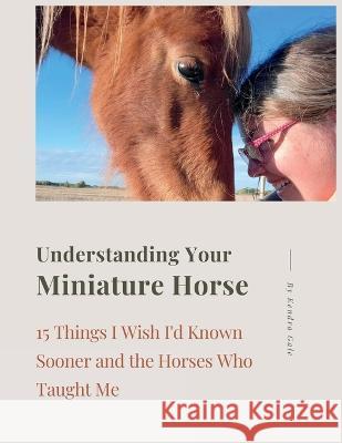 Understanding Your Miniature Horse Kendra Gale   9781738976423 Kendra Gale