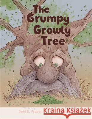 The Grumpy Growly Tree Debi K. Fraser Stephen Stone 9781738978441