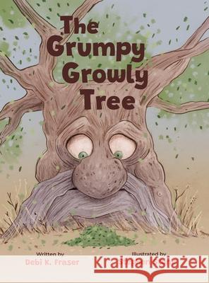 The Grumpy Growly Tree Debi K. Fraser Stephen Stone 9781738978458