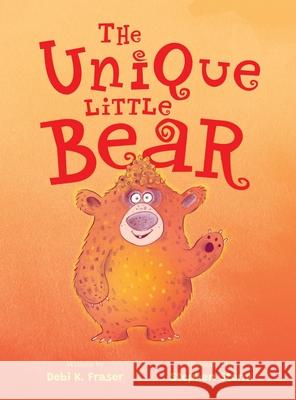 The Unique Little Bear Debi K. Fraser Stephen Stone 9781738978489 Debi K Fraser