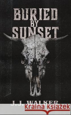 Buried By Sunset: A supernatural small-town horror set in the desert. J J Walker   9781738990603 After Dusk Press