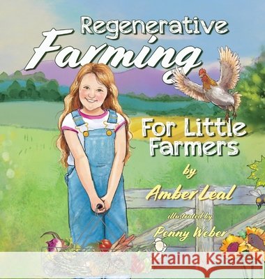 Regenerative Farming For Little Farmers Amber Leal Penny Weber Linda H. Powers 9781738997213