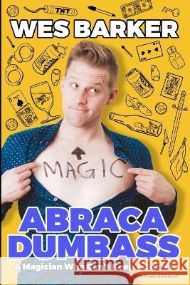 AbracaDumbass: A Magician Who Can't Keep A Secret Travis Bernhardt Wes Barker  9781738997701