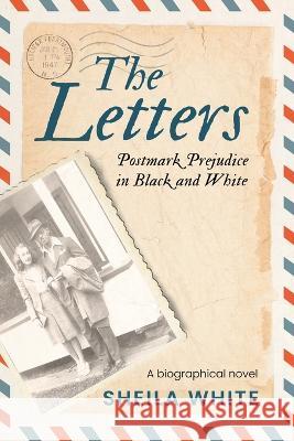 The Letters: Postmark Prejudice in Black and White Sheila White   9781739004408 Yorkland Publishing