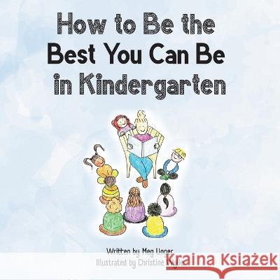 How to Be the Best You Can Be in Kindergarten Meg Unger Christine Wylie  9781739056407