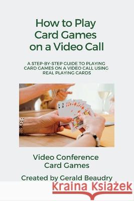 Video Conference Card Games Gerald R Beaudry   9781739069407 Keystone Card Games