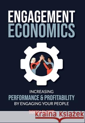 Engagement Economics: Increasing Performance & Profitability by Engaging Your People Diondra Filicetti 9781739078249 Diondra Filicetti