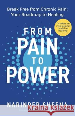 From Pain to Power: Break Free from Chronic Pain: Your Roadmap to Healing Narinder Sheena Georgie Oldfiel 9781739094355 Fuzzy Flamingo