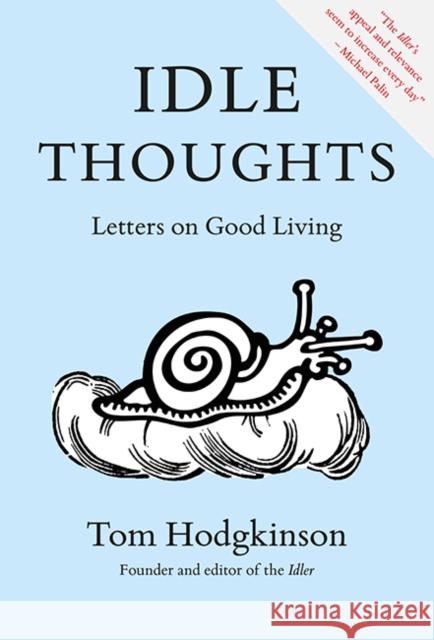 Idle Thoughts: Letters on Good Living Tom Hodgkinson 9781739094416