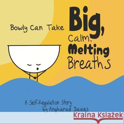 Bowly Can Take Big, Calm, Melting Breaths: A Self-Regulation Story Angharad Davies 9781739094713 Positive Motherhood Project