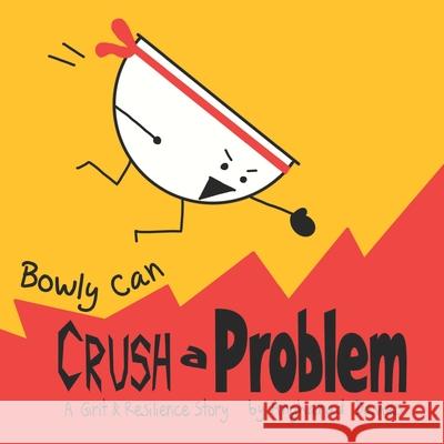 Bowly Can Crush a Problem: A Grit and Resilience Story Angharad Davies 9781739094720 Positive Motherhood Project